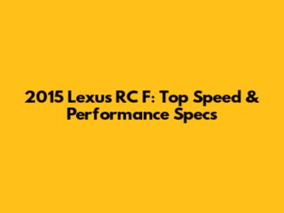 2015 Lexus RC F: Top Speed & Performance Specs