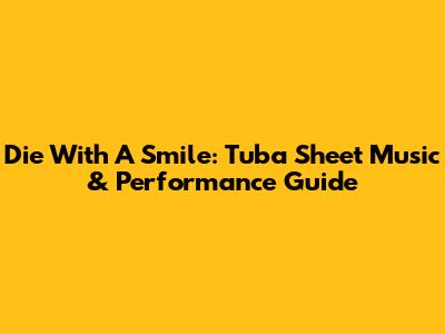 Die With A Smile: Tuba Sheet Music & Performance Guide