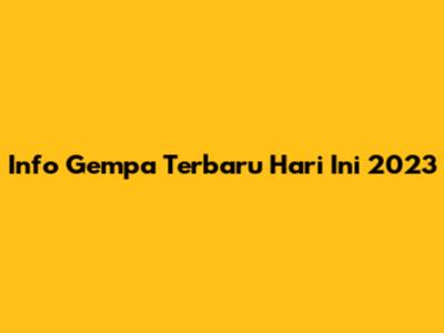 Info Gempa Terbaru Hari Ini 2023